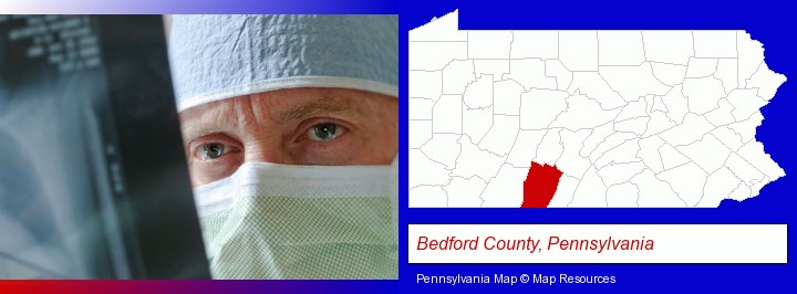 a physician viewing x-ray results; Bedford County, Pennsylvania highlighted in red on a map