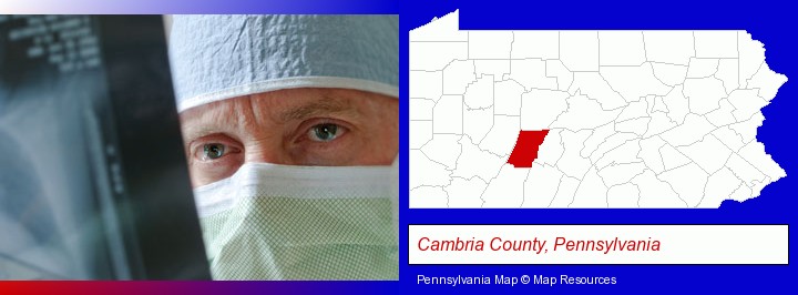a physician viewing x-ray results; Cambria County, Pennsylvania highlighted in red on a map