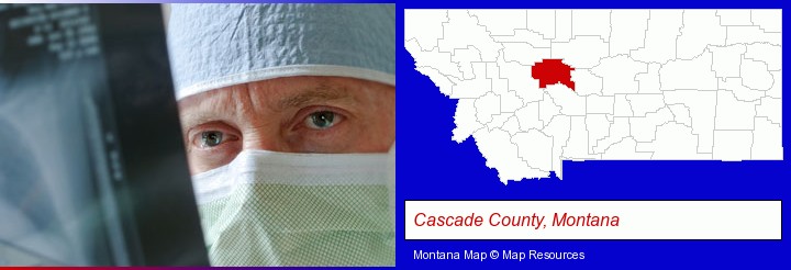 a physician viewing x-ray results; Cascade County, Montana highlighted in red on a map