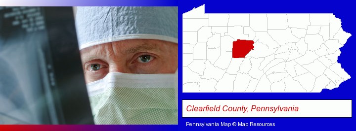 a physician viewing x-ray results; Clearfield County, Pennsylvania highlighted in red on a map