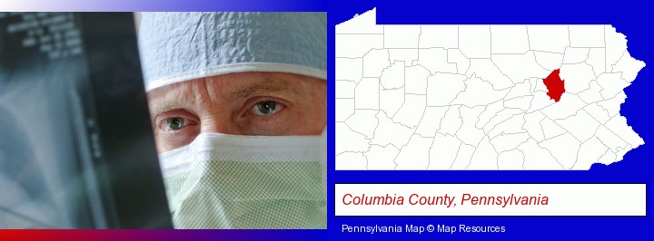 a physician viewing x-ray results; Columbia County, Pennsylvania highlighted in red on a map