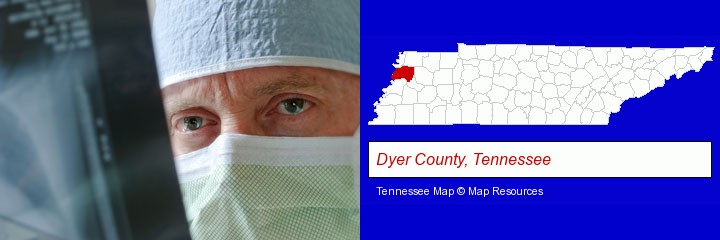 a physician viewing x-ray results; Dyer County, Tennessee highlighted in red on a map