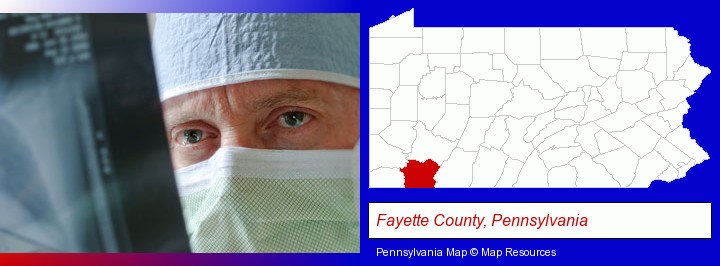 a physician viewing x-ray results; Fayette County, Pennsylvania highlighted in red on a map