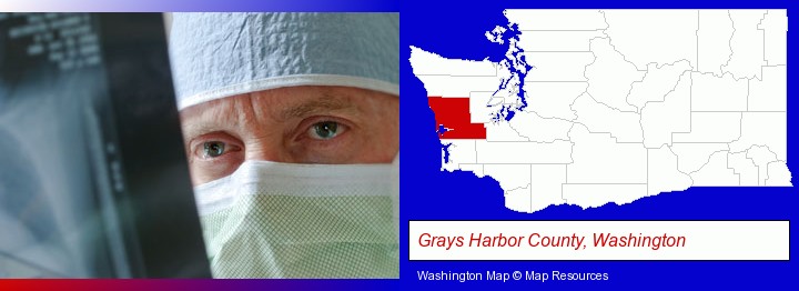 a physician viewing x-ray results; Grays Harbor County, Washington highlighted in red on a map