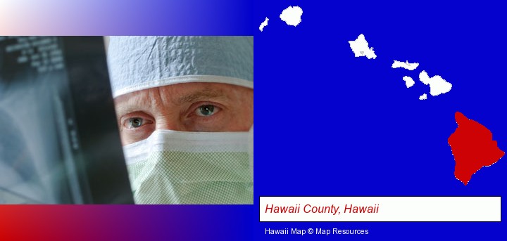 a physician viewing x-ray results; Hawaii County, Hawaii highlighted in red on a map