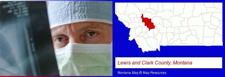 a physician viewing x-ray results; Lewis and Clark County, Montana highlighted in red on a map