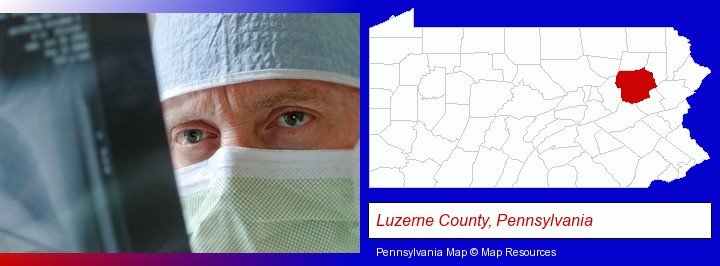 a physician viewing x-ray results; Luzerne County, Pennsylvania highlighted in red on a map