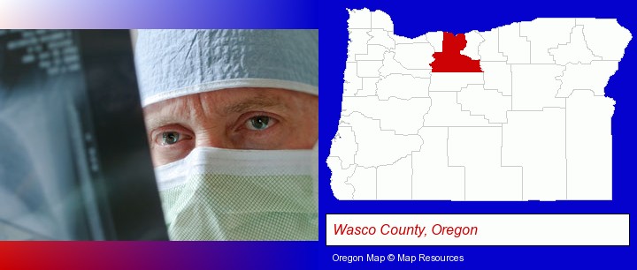 a physician viewing x-ray results; Wasco County, Oregon highlighted in red on a map