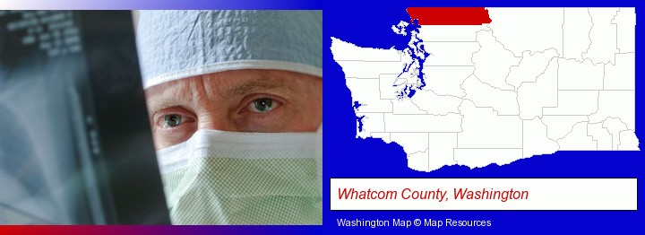 a physician viewing x-ray results; Whatcom County, Washington highlighted in red on a map